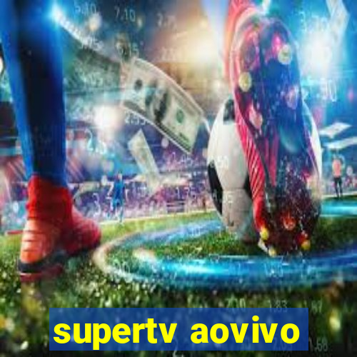 supertv aovivo